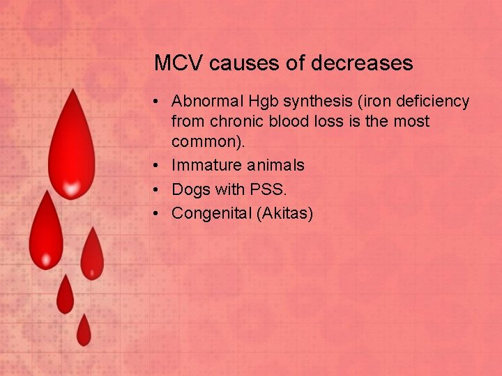 MCV causes of decreases • Abnormal Hgb synthesis (iron deficiency from chronic blood loss