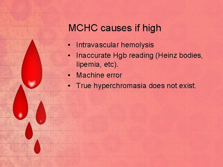 MCHC causes if high • Intravascular hemolysis • Inaccurate Hgb reading (Heinz bodies, lipemia,