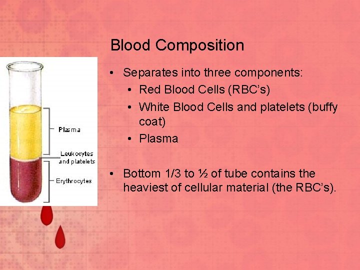 Blood Composition • Separates into three components: • Red Blood Cells (RBC’s) • White