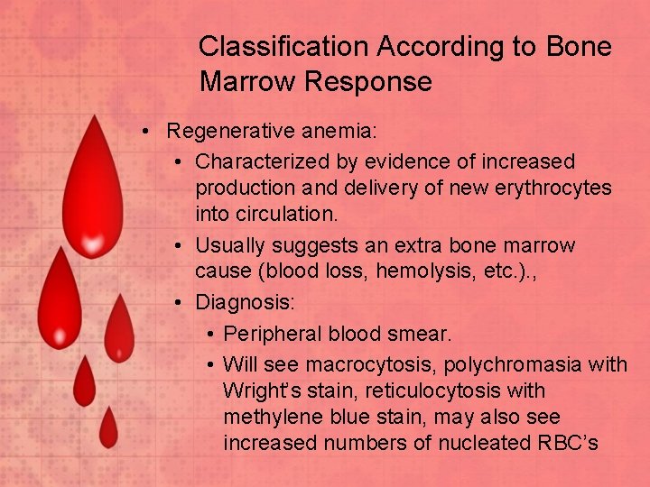 Classification According to Bone Marrow Response • Regenerative anemia: • Characterized by evidence of