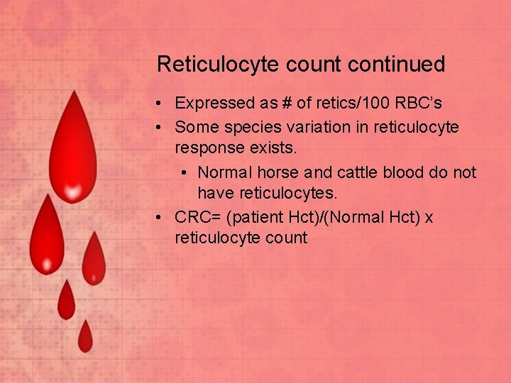 Reticulocyte count continued • Expressed as # of retics/100 RBC’s • Some species variation