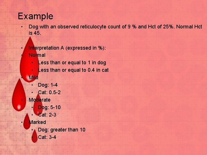 Example • Dog with an observed reticulocyte count of 9 % and Hct of