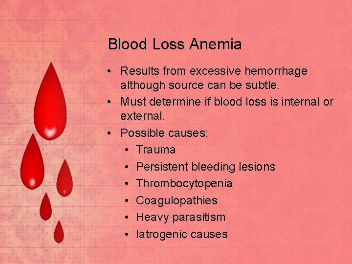 Blood Loss Anemia • Results from excessive hemorrhage although source can be subtle. •