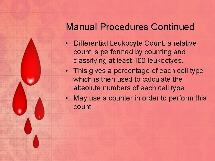 Manual Procedures Continued • Differential Leukocyte Count: a relative count is performed by counting