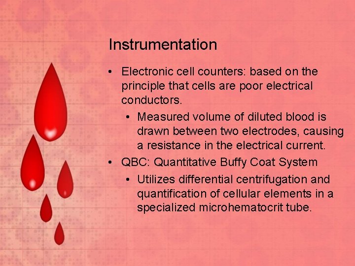 Instrumentation • Electronic cell counters: based on the principle that cells are poor electrical