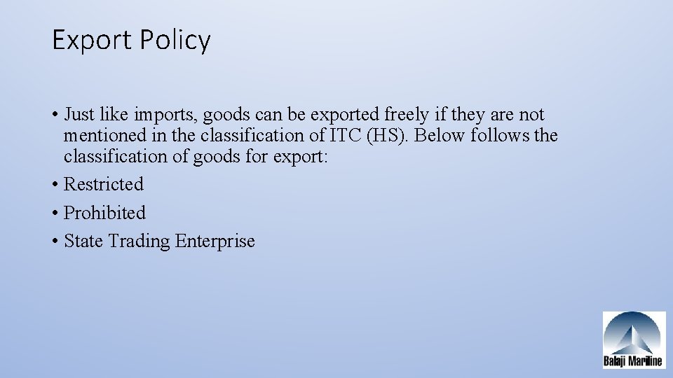 Export Policy • Just like imports, goods can be exported freely if they are