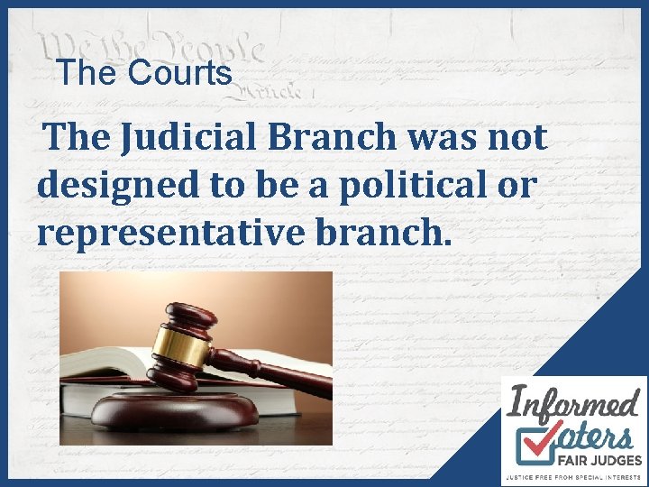 The Courts The Judicial Branch was not designed to be a political or representative