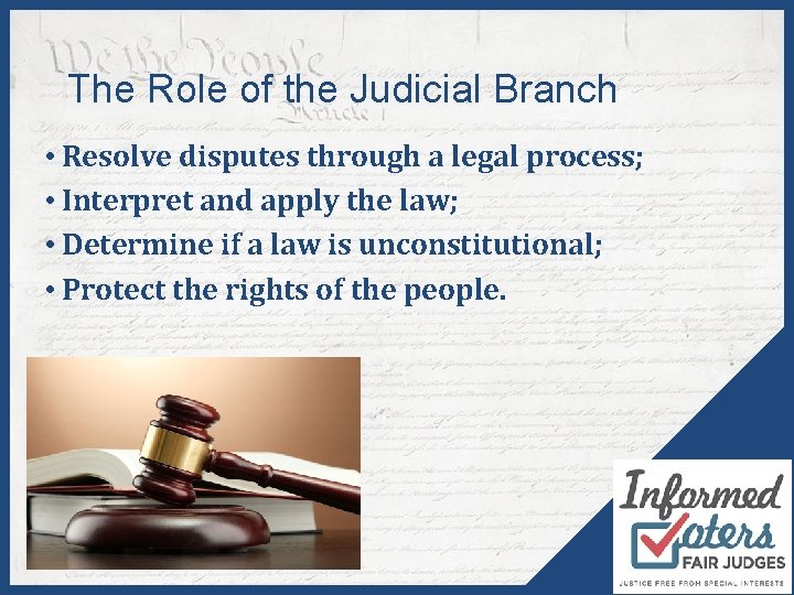 The Role of the Judicial Branch • Resolve disputes through a legal process; •