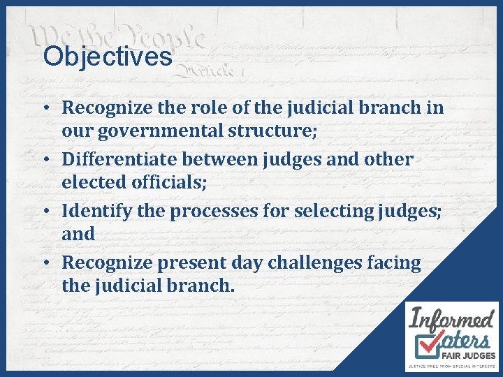 Objectives • Recognize the role of the judicial branch in our governmental structure; •