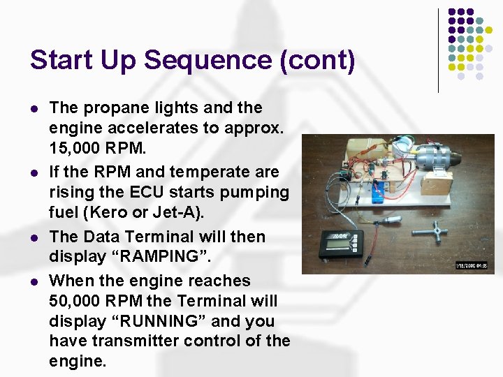 Start Up Sequence (cont) l l The propane lights and the engine accelerates to