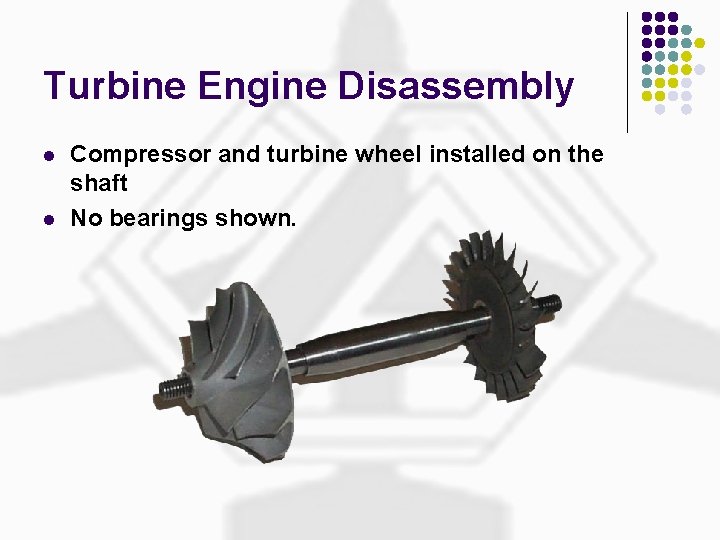 Turbine Engine Disassembly l l Compressor and turbine wheel installed on the shaft No