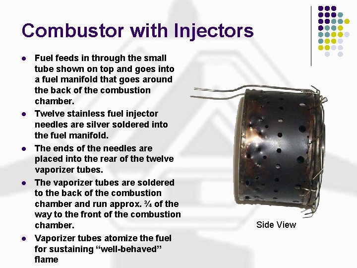 Combustor with Injectors l l l Fuel feeds in through the small tube shown
