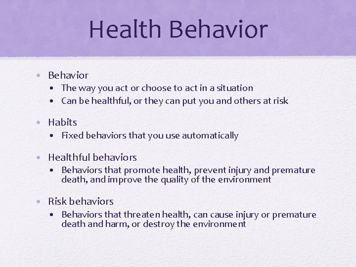 Health Behavior • The way you act or choose to act in a situation