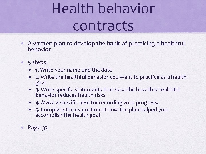 Health behavior contracts • A written plan to develop the habit of practicing a