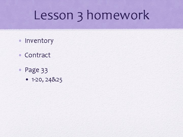 Lesson 3 homework • Inventory • Contract • Page 33 • 1 -20, 24&25