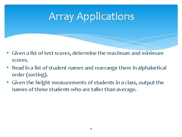 Array Applications § Given a list of test scores, determine the maximum and minimum