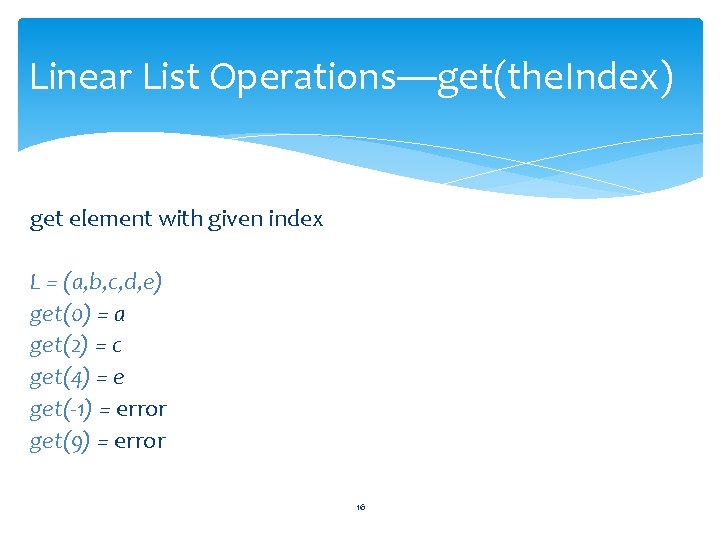Linear List Operations—get(the. Index) get element with given index L = (a, b, c,