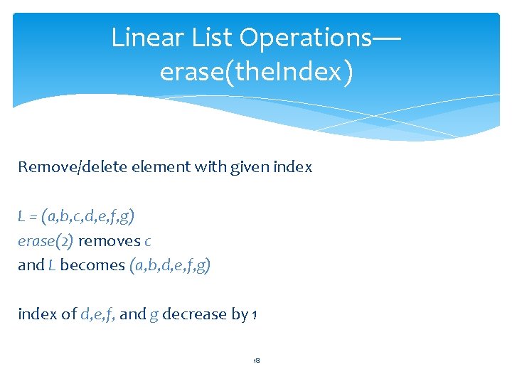 Linear List Operations— erase(the. Index) Remove/delete element with given index L = (a, b,