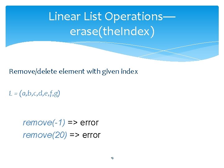 Linear List Operations— erase(the. Index) Remove/delete element with given index L = (a, b,