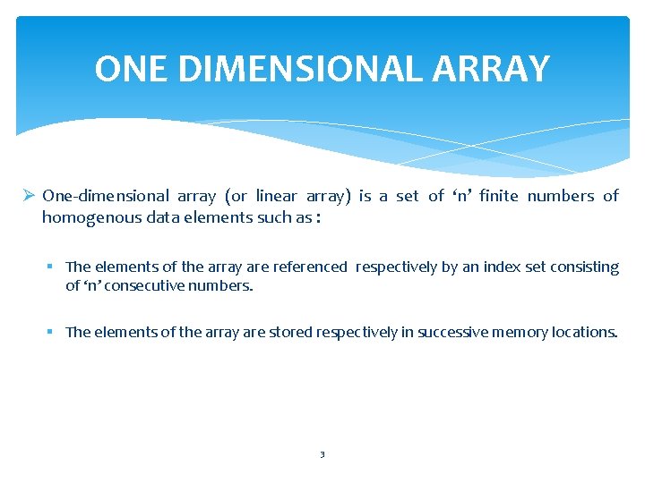 ONE DIMENSIONAL ARRAY Ø One-dimensional array (or linear array) is a set of ‘n’