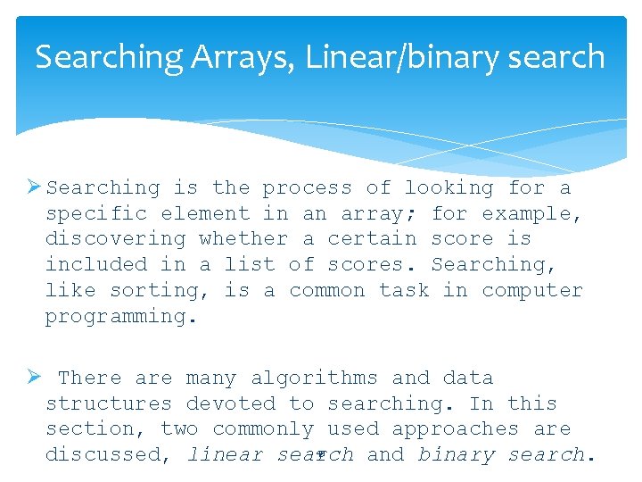 Searching Arrays, Linear/binary search Ø Searching is the process of looking for a specific