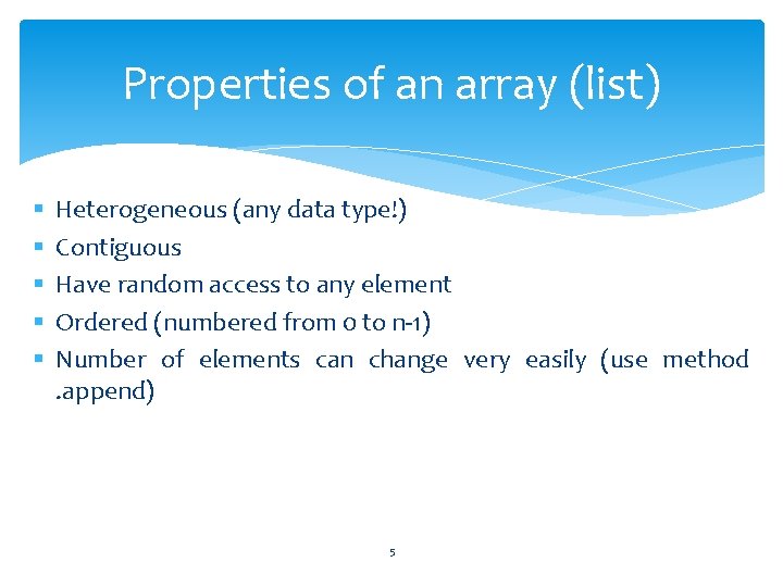 Properties of an array (list) § § § Heterogeneous (any data type!) Contiguous Have