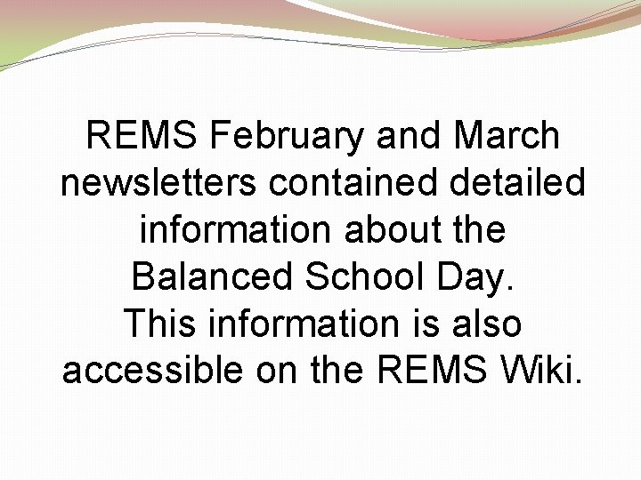 REMS February and March newsletters contained detailed information about the Balanced School Day. This