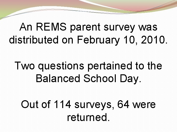 An REMS parent survey was distributed on February 10, 2010. Two questions pertained to