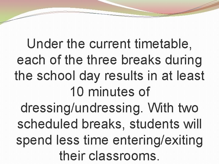 Under the current timetable, each of the three breaks during the school day results