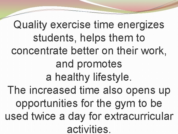 Quality exercise time energizes students, helps them to concentrate better on their work, and