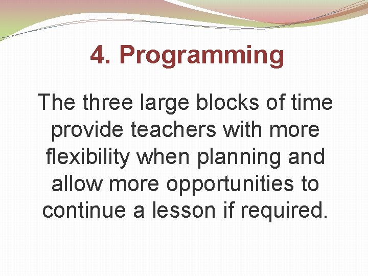 4. Programming The three large blocks of time provide teachers with more flexibility when