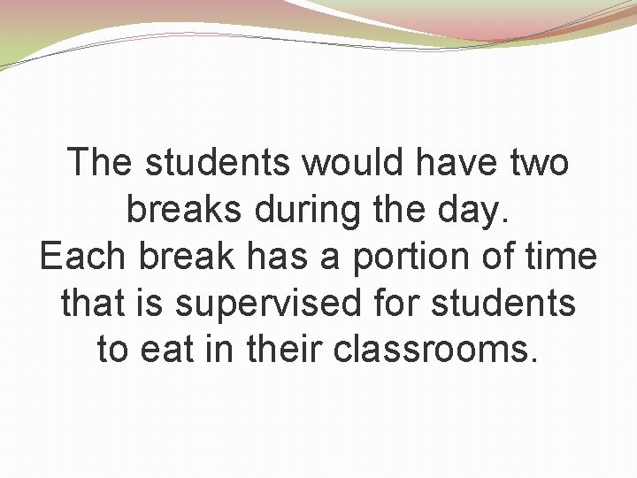 The students would have two breaks during the day. Each break has a portion