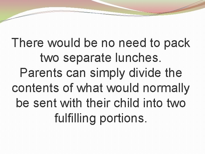 There would be no need to pack two separate lunches. Parents can simply divide
