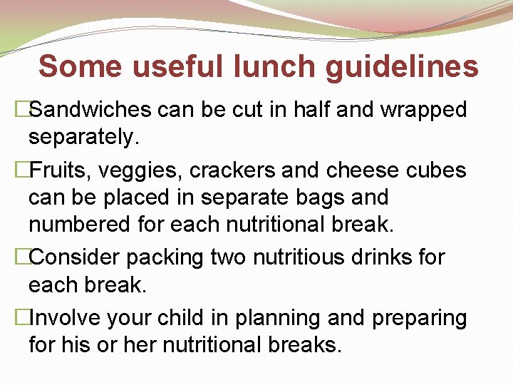 Some useful lunch guidelines �Sandwiches can be cut in half and wrapped separately. �Fruits,