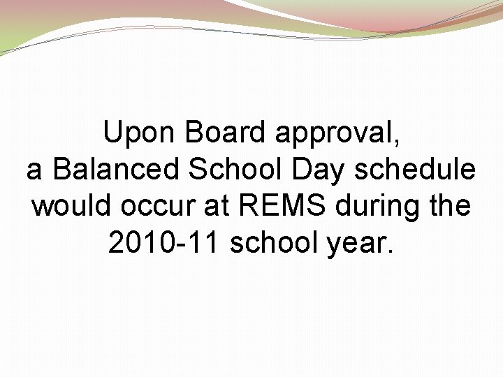 Upon Board approval, a Balanced School Day schedule would occur at REMS during the