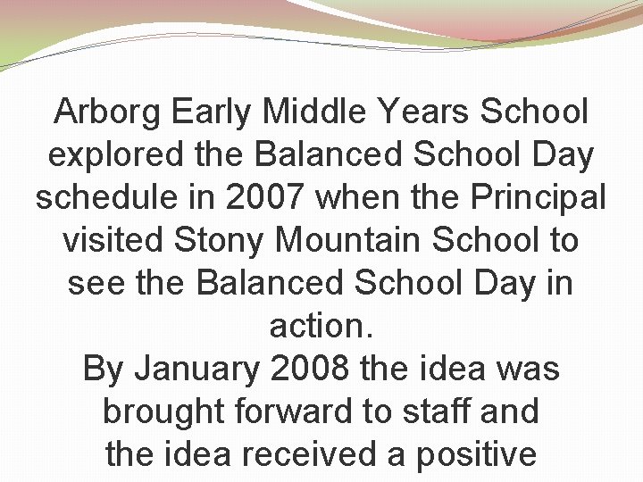 Arborg Early Middle Years School explored the Balanced School Day schedule in 2007 when