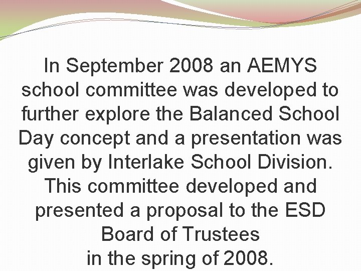 In September 2008 an AEMYS school committee was developed to further explore the Balanced