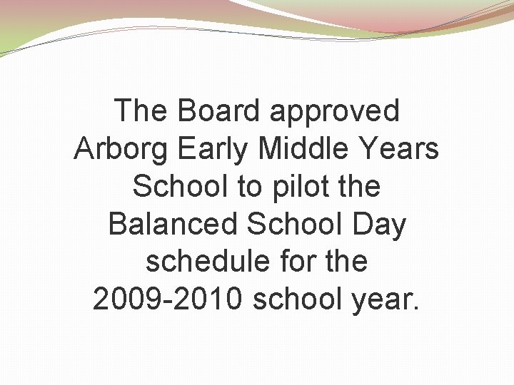 The Board approved Arborg Early Middle Years School to pilot the Balanced School Day