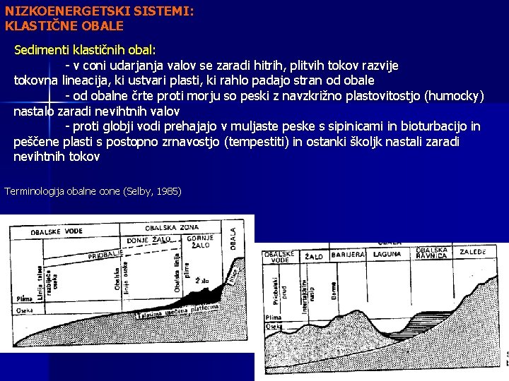 NIZKOENERGETSKI SISTEMI: KLASTIČNE OBALE Sedimenti klastičnih obal: - v coni udarjanja valov se zaradi