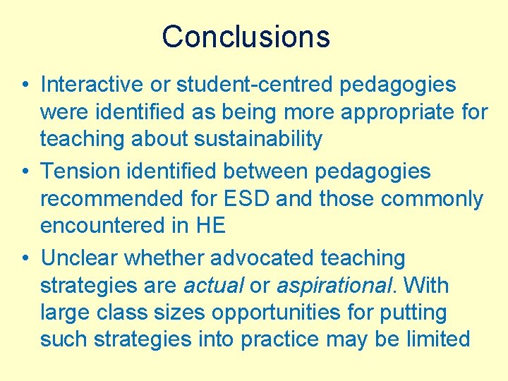 Conclusions • Interactive or student-centred pedagogies were identified as being more appropriate for teaching