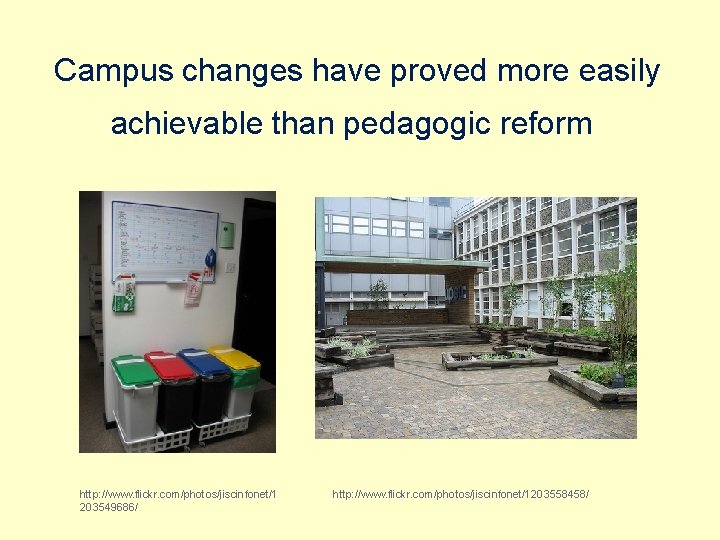 Campus changes have proved more easily achievable than pedagogic reform http: //www. flickr. com/photos/jiscinfonet/1