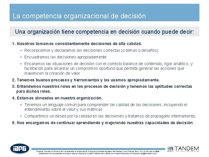 La competencia organizacional de decisión Una organización tiene competencia en decisión cuando puede decir: