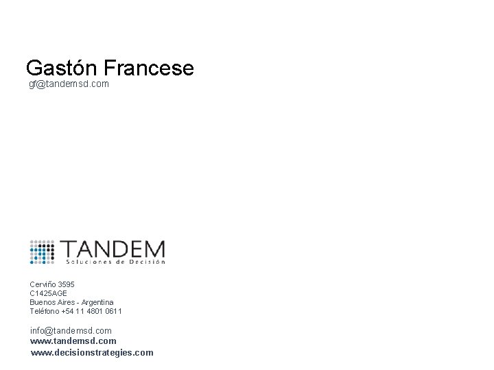 Gastón Francese gf@tandemsd. com Cerviño 3595 C 1425 AGE Buenos Aires - Argentina Teléfono