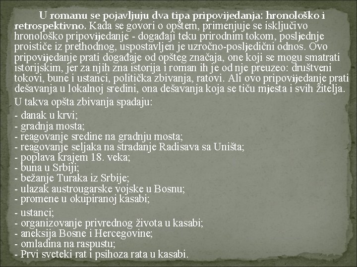 U romanu se pojavljuju dva tipa pripovijedanja: hronološko i retrospektivno. Kada se govori o