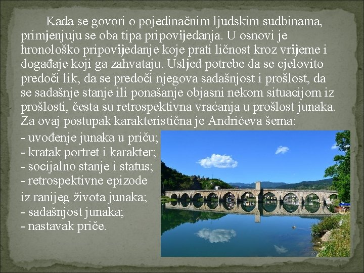 Kada se govori o pojedinačnim ljudskim sudbinama, primjenjuju se oba tipa pripovijedanja. U osnovi