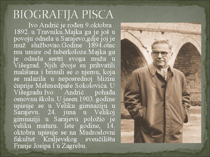 BIOGRAFIJA PISCA Ivo Andrić je rođen 9. oktobra 1892. u Travniku. Majka ga je