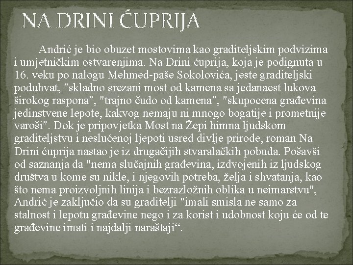 NA DRINI ĆUPRIJA Andrić je bio obuzet mostovima kao graditeljskim podvizima i umjetničkim ostvarenjima.