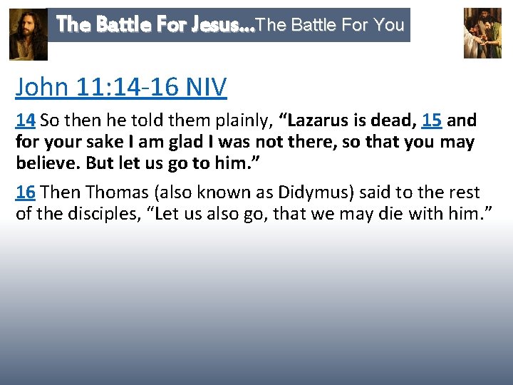 The Battle For Jesus…The Battle For You John 11: 14 -16 NIV 14 So