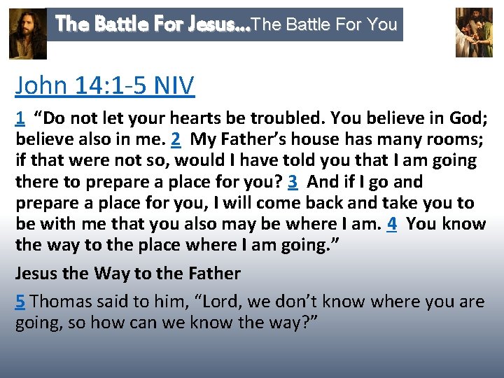 The Battle For Jesus…The Battle For You John 14: 1 -5 NIV 1 “Do