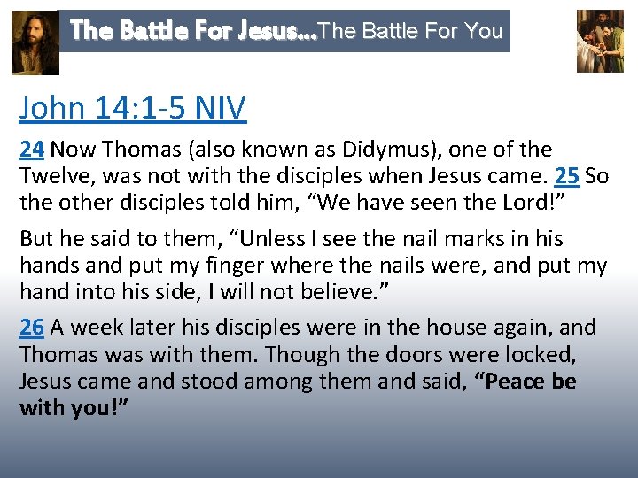 The Battle For Jesus…The Battle For You John 14: 1 -5 NIV 24 Now